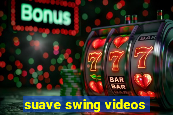 suave swing videos